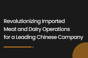 Revolutionizing Imported Meat and Dairy Operations for a Leading Chinese Company - Image